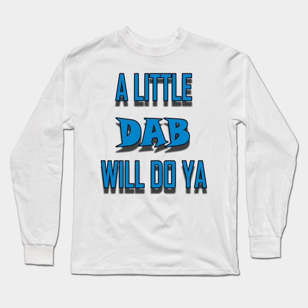 A Little Dab Will Do Ya - Cam Long Sleeve T-Shirt by joshp214